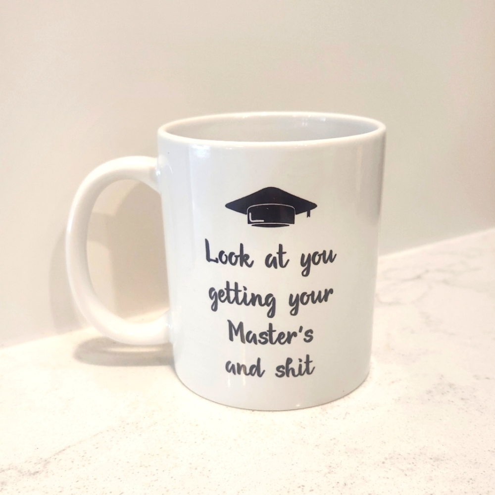 "Look at you getting your Master's and shit" coffee mug funny grad gift